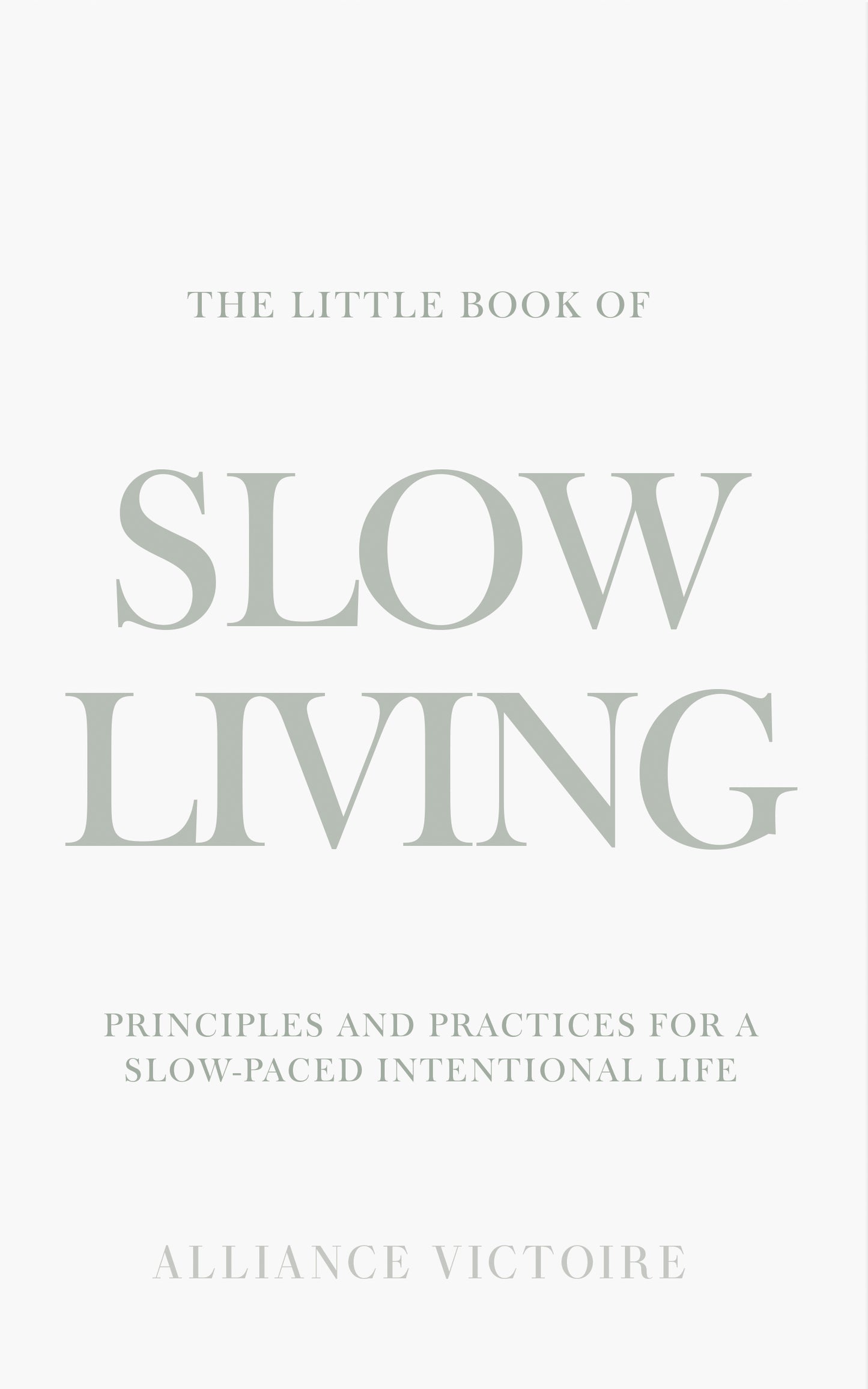 The Little Book of Slow Living: Principles and Practices for a Slow-Paced Intentional Life